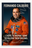 Fernando Caldeiro Famous Hispanic Latino NASA American Space Astronaut quote I hope to inspire some to follow their dreams Poster - 18 inch x 12 inch