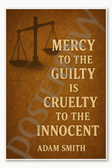 Mercy to the Guilty is Cruelty to the Innocent - Adam Smith Poster - 18 inch x 12 inch