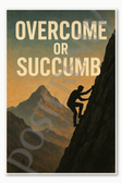 Overcome or succumb motivational poster - 18 inch x 12 inch