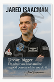 Jared Isaacman American Astronaut Dragon Crew Commander Inspiration4 SpaceX dream bigger do what you love Poster - 18 inch x 12 inch