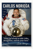 Carlos Noriega Famous Hispanic Latino NASA American Space Astronaut quote closed doors Poster - 18 inch x 12 inch