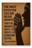 The most effective lies are never shouted Theyre whispered until they sound like common sense Julian Assange Poster - 18 inch x 12 inch