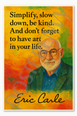 Eric Carle simplify slow down be kind dont forget to have art in your life Poster - 18 inch x 12 inch