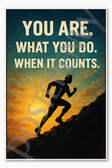 you are what you do when it counts motivaional inspirational Poster - 18 inch x 12 inch