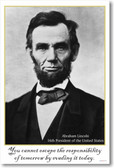 President Abraham Lincoln - You Cannot Escape the Responsibility of Tomorrow by Evading It Today - New Motivational Poster (vi024)