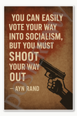 You can easily vote your way into socialism but you must shoot your way out - Ayn Rand Poster - 18 inch x 12 inch