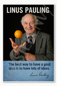Linus Pauling Chemist Best Way to Have a Good Idea is to have lots of ideas American Scientist Nobel Prize Poster - 18 inch x 12 inch