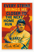 Babe Ruth Every Strike Brings me Closer to the Next Home Run Famous Baseball Star Poster - 18 inch x 12 inch