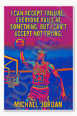 Michael Jordan I can accept failure but I cant accept not trying Poster - 18 inch x 12 inch
