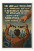 The struggle for freedom is ultimately not resistance to autocrats or oligarchs but resistance to the despotism of public opinion - Ludwig von Mises Poster - 18 inch x 12 inch