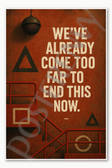 We've already come too far to end this now - Squid Game Poster - 18 inch x 12 inch