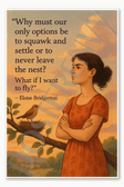 Why must our only options be to squawk and settle or to never leave the nest What if I want fly — Eloise Bridgerton 1 Poster - 18 inch x 12 inch