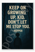 Keep on growing up kid Dont let me stop you - Hopper Stranger Things Poster - 18 inch x 12 inch