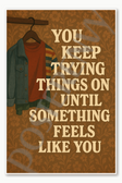You keep trying things on until something feels like you - Stranger Things Poster - 18 inch x 12 inch