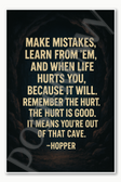 Make mistakes learn from em and when life hurts you because it will remember the hurt The hurt is good It means youre out of that cave - Hopper Stranger Things Poster - 18 inch x 12 inch