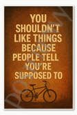 You shouldn't like things because people tell you you're supposed to - Stranger Things Poster - 18 inch x 12 inch