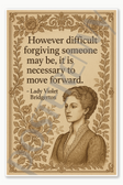 However difficult forgiving someone may be it is necessary to move forward — Lady Violet Bridgerton 1 Poster - 18 inch x 12 inch