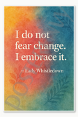 I do not fear change I embrace it — Lady Whistledown 1 Poster - 18 inch x 12 inch