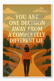 You are one decision away from a completely different lie Poster - 18 inch x 12 inch