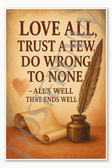Love all trust a few do wrong to none – All's Well That Ends Well Poster - 18 inch x 12 inch