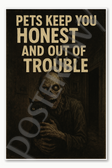 Pets keep you honest and out of trouble — Lionel Dahmer Poster - 18 inch x 12 inch