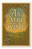 As you wish Poster - 18 inch x 12 inch