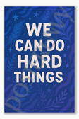 We can do hard things - 2 Poster - 18 inch x 12 inch