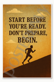 Start before you're ready Don't prepare, begin - 2 Poster - 18 inch x 12 inch