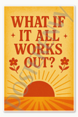 What if it all works out - 1 Poster - 18 inch x 12 inch