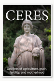 Ceres Goddess of agriculture grain fertility and motherhood Poster - 18 inch x 12 inch