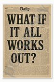 What if it all works out - 3 Poster - 18 inch x 12 inch