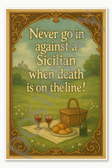 Never go in against a Sicilian when death is on the line! Poster - 18 inch x 12 inch