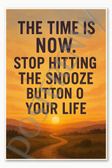 The time is now Stop hitting the snooze button on your life - 1 Poster - 18 inch x 12 inch