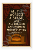 All the world's a stage and all the men and women merely players – As You Like It Poster - 18 inch x 12 inch