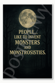 People like to invent monsters and monstrosities Poster - 18 inch x 12 inch