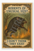 Rodents Of Unusual Size I don't think they exist Poster - 18 inch x 12 inch