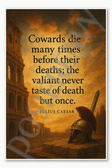 Cowards die many times before their deaths the valiant never taste of death but once – Julius Caesar Poster - 18 inch x 12 inch