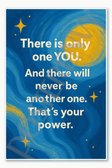 There is only one YOU And there will never be another one That's your power - 2 Poster - 18 inch x 12 inch
