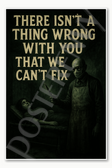 There isn't a thing wrong with you that we can't fix — Lionel Dahmer Poster - 18 inch x 12 inch