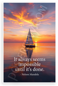 Nelson Mandela "It Always Seems Impossible Until It's Done" Sailboat Sunset Inspirational 12x18 US Made Poster