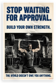 "Stop Waiting for Approval Build Your Own Strength" Gym Motivational 12x18 US Made Poster