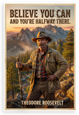 Theodore Roosevelt "Believe You Can and Youre Halfway There" Motivational 12x18 US Made Poster