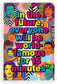 Andy Warhol "In the Future Everyone Will Be World-Famous for 15 Minutes" Pop Art 12x18 US Made Poster