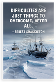 Ernest Shackleton "Difficulties are Just Things to Overcome" Inspirational 12x18 US Made Poster