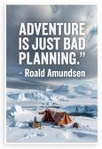 Roald Amundsen "Adventure Is Just Bad Planning" Motivational 12x18 US Made Poster