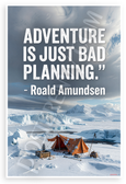 Roald Amundsen "Adventure Is Just Bad Planning" Motivational 12x18 US Made Poster