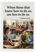 Thomas Sowell "When Those That Know How to Do So Are Free to Do So" Inspirational 12x18 US Made Poster