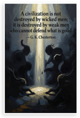 G.K. Chesterton "A Civilization Is Not Destroyed by Wicked Men" Inspirational 12x18 US Made Poster