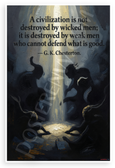 G.K. Chesterton 'A Civilization is Not Destroyed by Wicked Men' Inspirational 12x18 US Made Poster