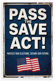 Pass the SAVE Act Protect Elections Vintage Political 12x18 US Made Poster